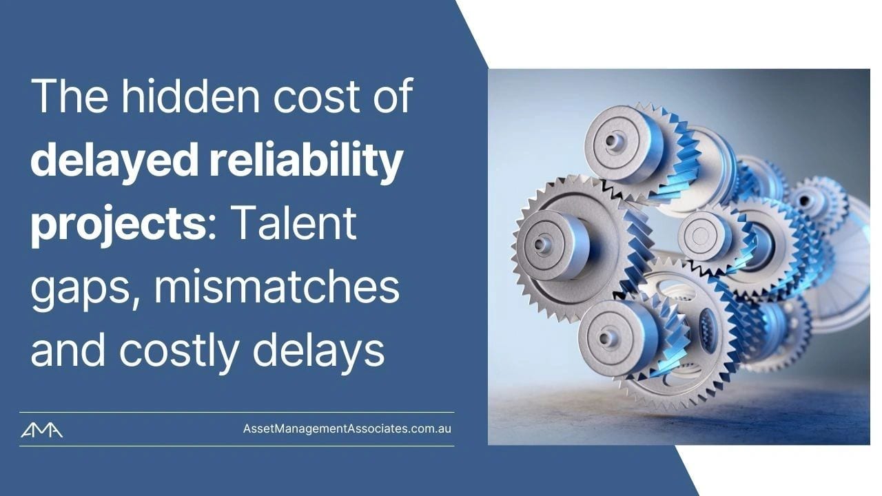 The Hidden Cost of Delayed Reliability Projects: Talent Gaps, Mismatches and Costly Delays